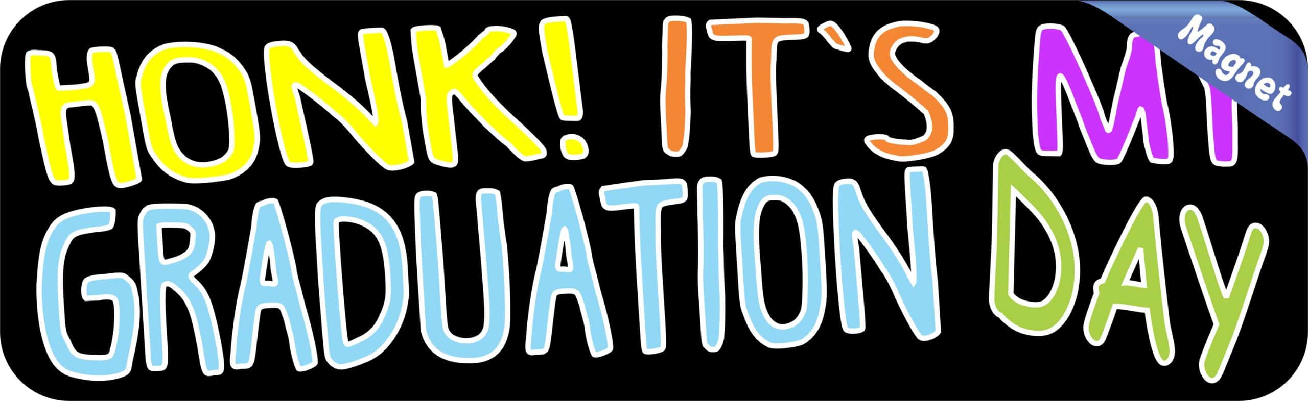 10in x 3in Honk! It's My Graduation Day Magnet Vinyl Vehicle Bum