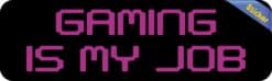 10in x 3in Gaming Is My Job Bumper Sticker Vinyl Video Game Vehi