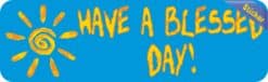 10in x 3in Have a Blessed Day Bumper Sticker Inspirational Decal