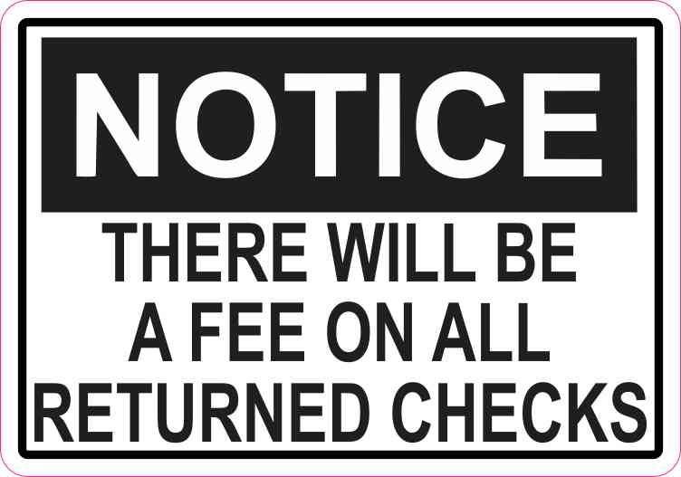 Notice There Will Be A Fee On All Returned Checks Sticker