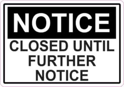 Closed Until Further Notice Sticker