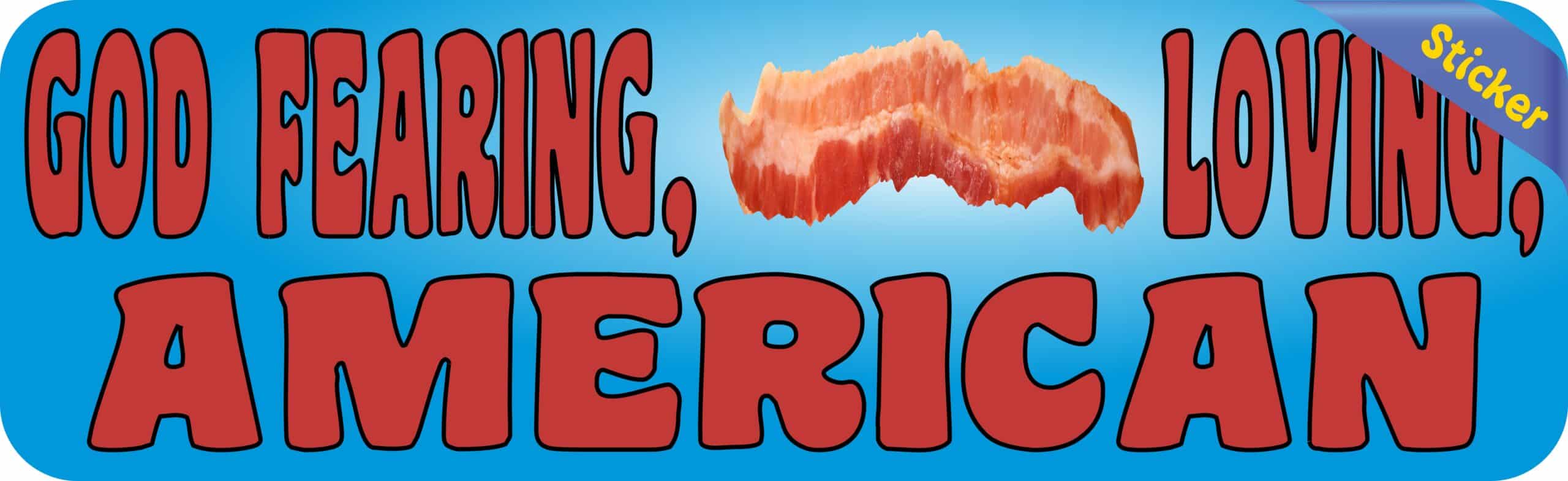 10in x 3in God Fearing Bacon Loving American Bumper Sticker Political Car Decal