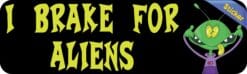 10in X 3in I Brake for Aliens Bumper Sticker Vinyl Funny Car Truck Decal