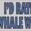 I'd Rather Be Whale Watching Bumper Sticker