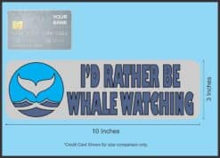10in x 3in I'd Rather Be Whale Watching Bumper Sticker Vinyl Animal Decal