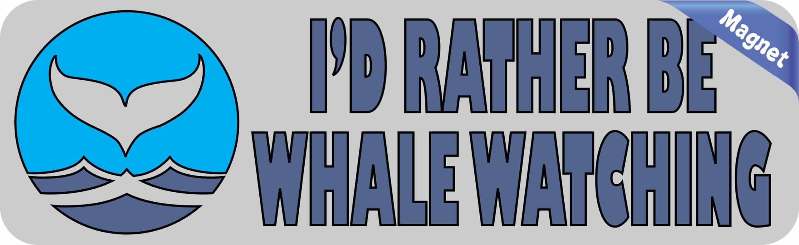 10in x 3in I'd Rather Be Whale Watching Magnet Animal Magnets