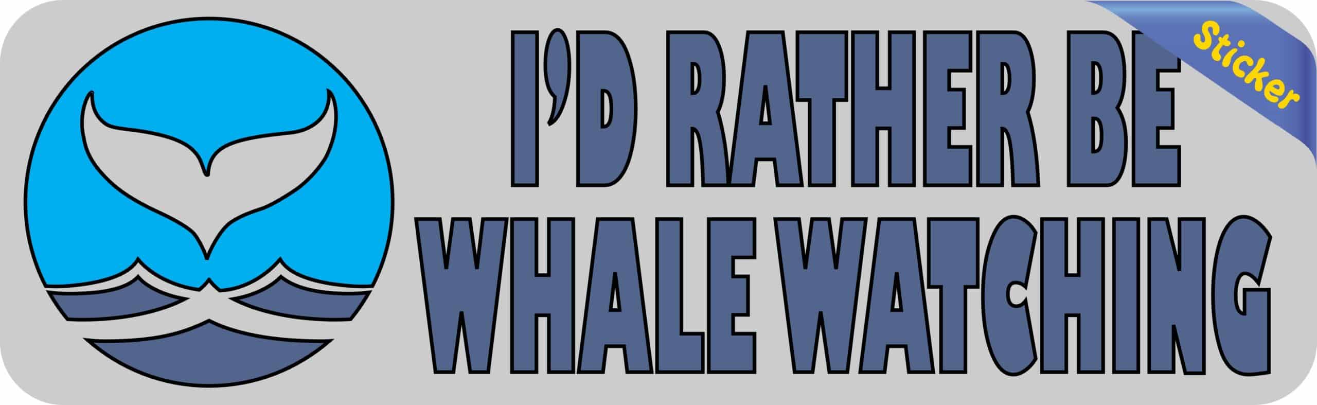 10in x 3in I'd Rather Be Whale Watching Bumper Sticker Vinyl Animal Decal