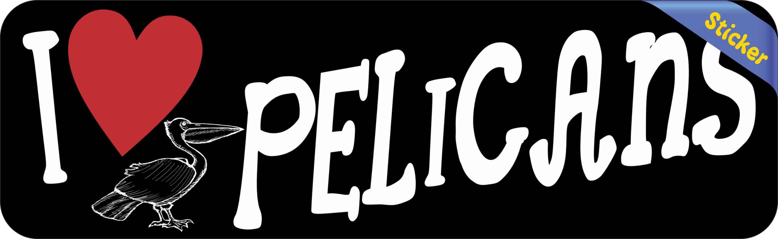 10in x 3in I Love Pelicans Bumper Sticker Vinyl Animal Decal Bird Stickers