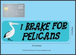 10in x 3in I Brake for Pelicans Bumper Sticker Vinyl Animal Deca