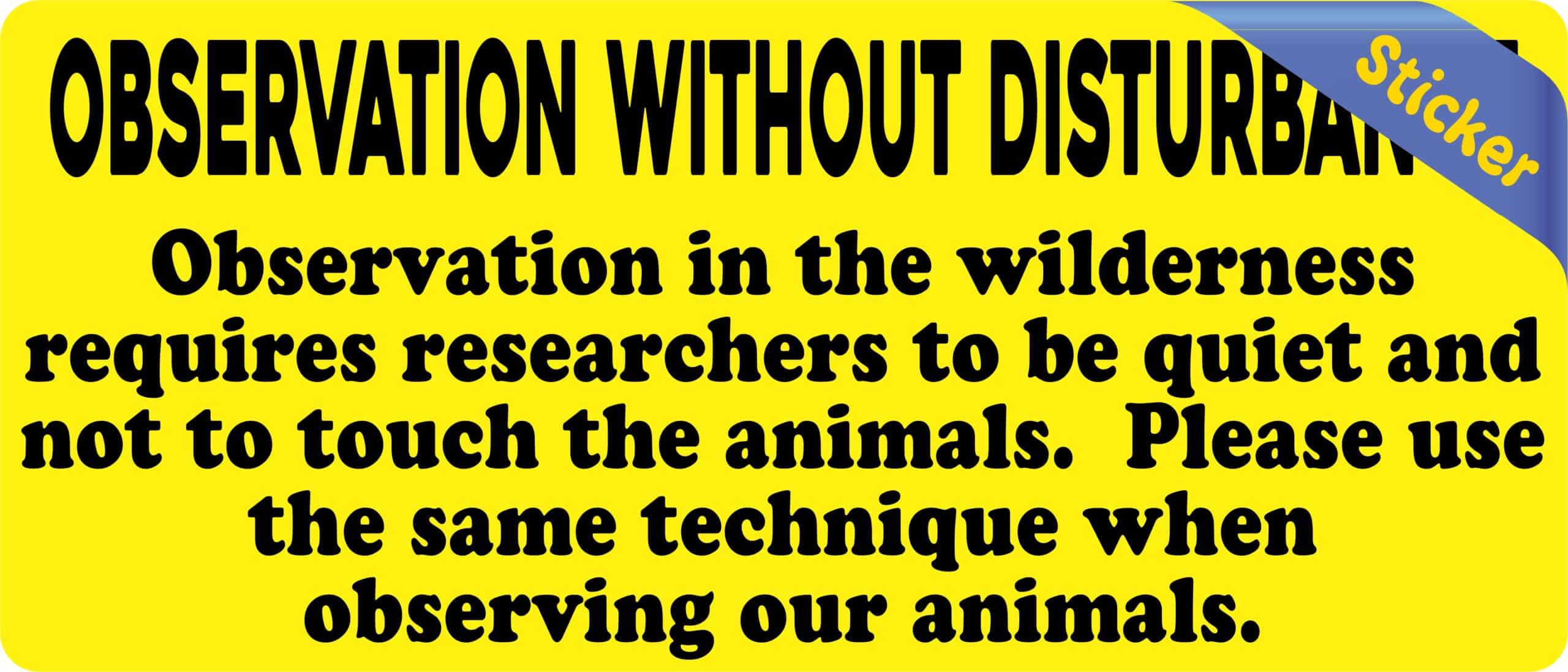 7inx3in Observation Without Disturbance Sticker Vinyl Animal Sig