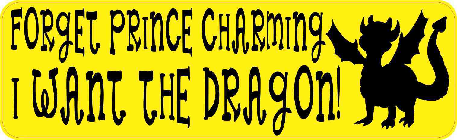 Forget Prince Charming I Want the Dragon Bumper Sticker