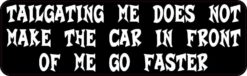 Tailgating Me Does Not Make the Car in Front of Me Go Faster Magnet