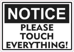 Notice Please Touch Everything Sticker