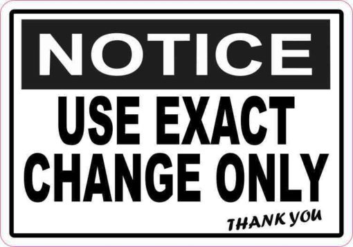 5in x 3.5in Notice Use Exact Change Only Sticker Vinyl Business Sign Decal