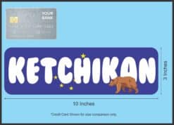 10in x 3in Ketchikan Bumper Sticker Vinyl Alaska Flag Decal Vehi
