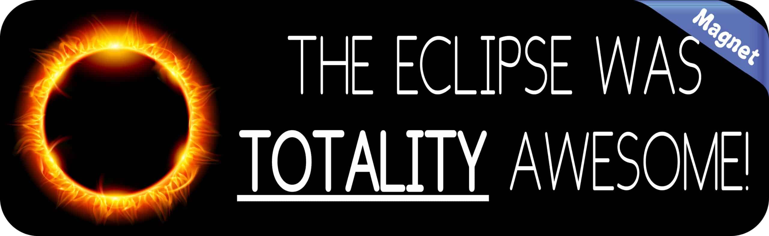 10inx3in The Eclipse Was Totality Awesome Magnet Vinyl Car Bumper Magnets
