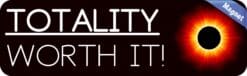 10in x 3in Totality Worth It Eclipse Magnet Vinyl Vehicle Bumper Magnets