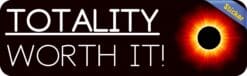 10in x 3in Totality Worth It Eclipse Bumper Sticker Vinyl Car Decal
