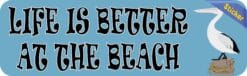 10in x 3in Pelican Life Is Better at the Beach Bumper Sticker Vi