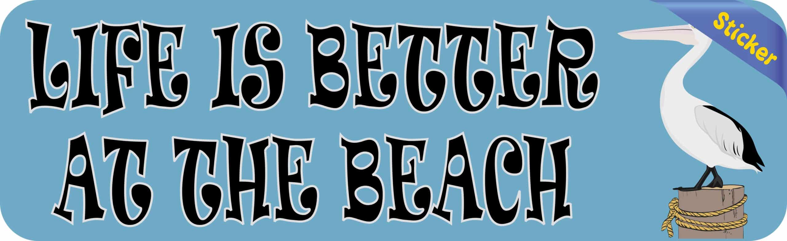 10in x 3in Pelican Life Is Better at the Beach Bumper Sticker Vi