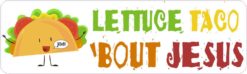 Lettuce Taco 'Bout Jesus Bumper Sticker