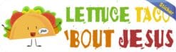 10inx3in Lettuce Taco 'Bout Jesus Bumper Sticker Funny Christian Car Decal
