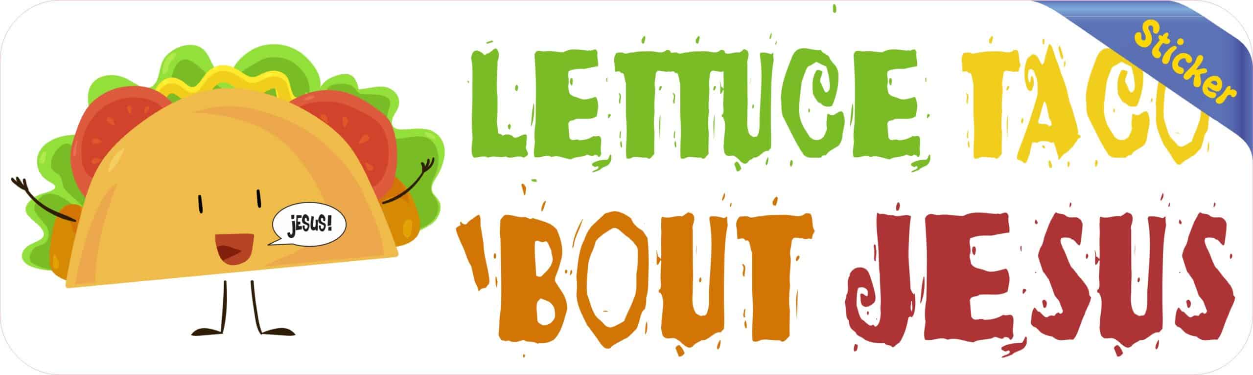 10inx3in Lettuce Taco 'Bout Jesus Bumper Sticker Funny Christian Car Decal