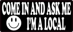 Come in and Ask Me I'm a Local Sticker
