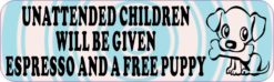 Blue Unattended Children Will Be Given Espresso and a Free Puppy Sticker