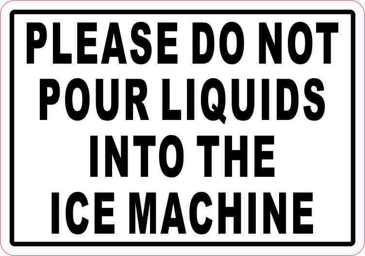 Please Do Not Pour Liquids into the Ice Machine Sticker