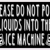 Black Please Do Not Pour Liquids into the Ice Machine Sticker