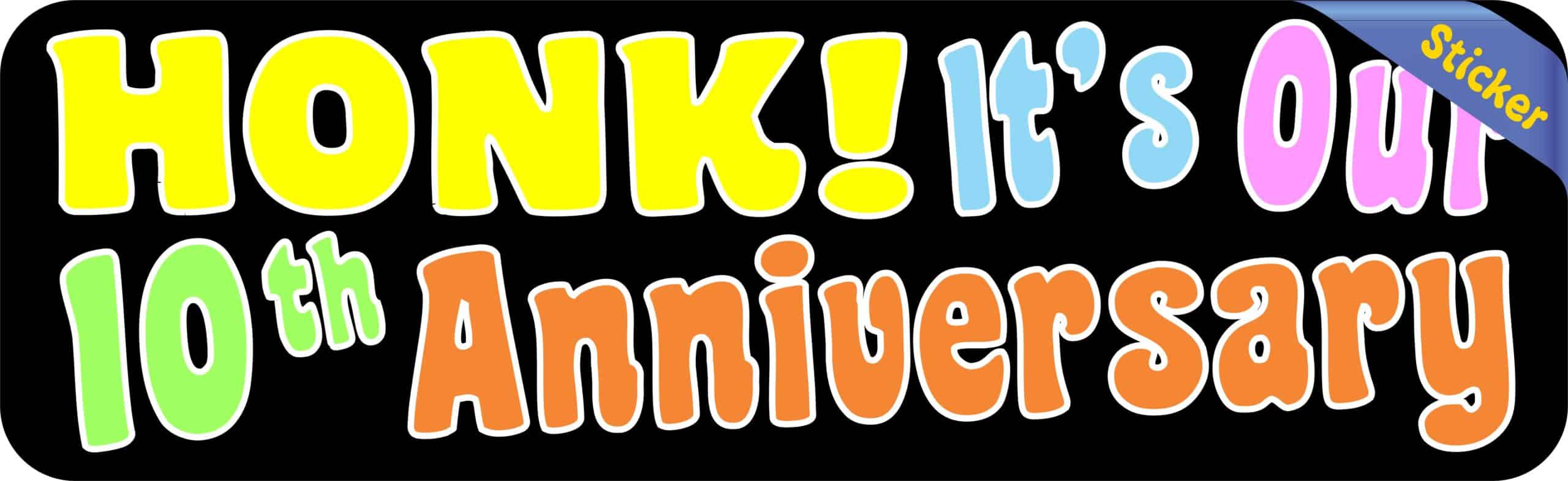 10inx3in Honk! It's Our Tenth Anniversary Bumper Sticker Vehicle Stickers