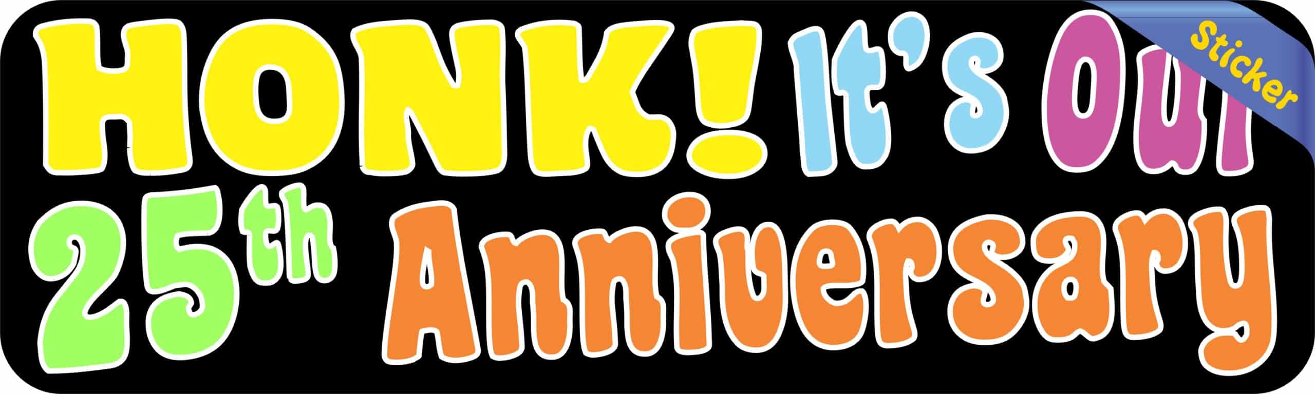 10 x 3 Honk! It's Our Twenty-Fifth Anniversary Bumper Sticker Car Stickers