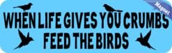 10in x 3in When Life Gives You Crumbs Feed the Birds Magnet Bumper Magnets