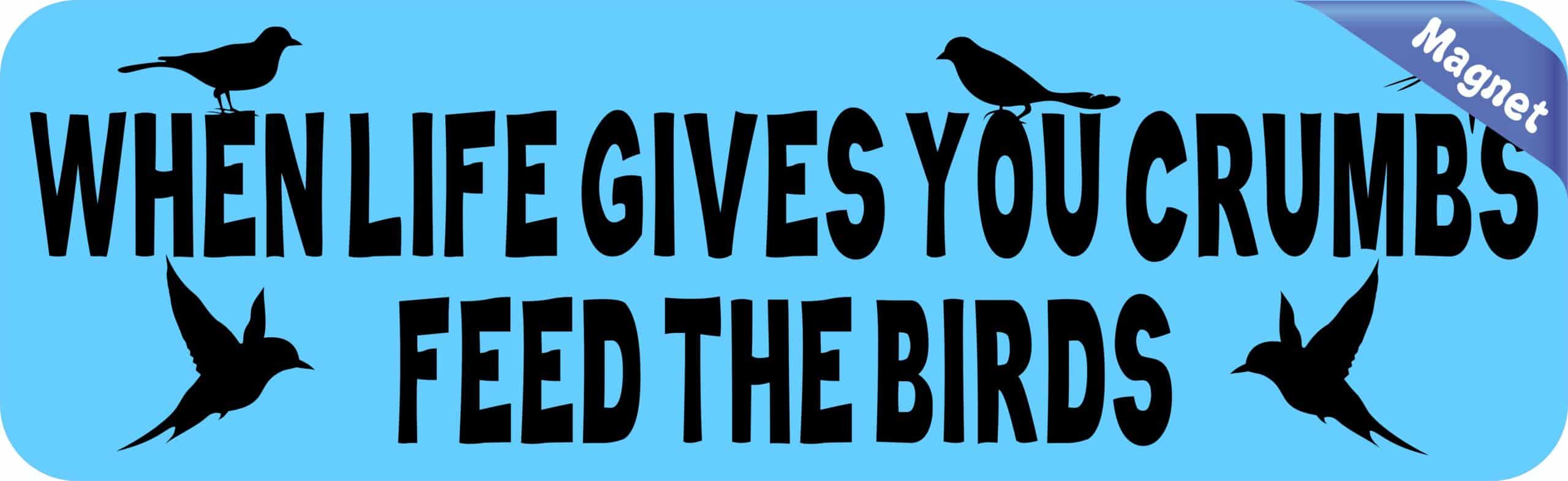 10in x 3in When Life Gives You Crumbs Feed the Birds Magnet Bumper Magnets