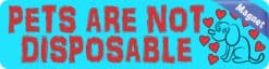 8in x 2in Pets Are Not Disposable Magnet