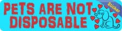 8in x 2in Pets Are Not Disposable Sticker