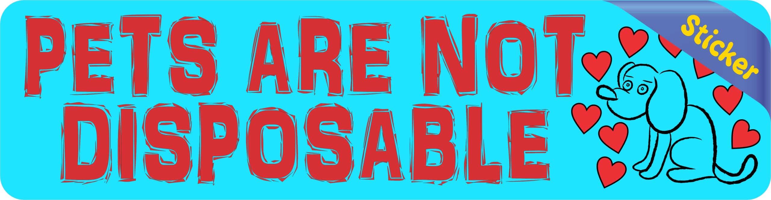 8in x 2in Pets Are Not Disposable Sticker