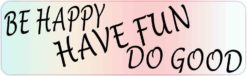 Be Happy Have Fun Do Good Magnet