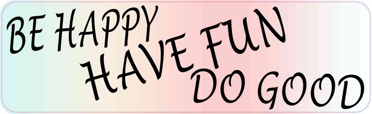 Be Happy Have Fun Do Good Magnet