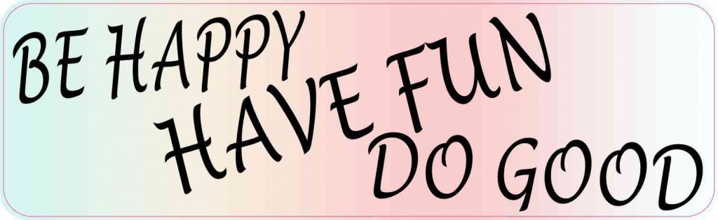 Be Happy Have Fun Do Good Sticker