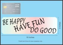10in x 3in Be Happy Have Fun Do Good Sticker