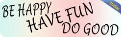 10in x 3in Be Happy Have Fun Do Good Sticker