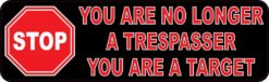 Stop You Are No Longer a Trespasser You Are a Target Magnet