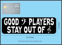 10in x 3in Good Bass Players Stay Out of Treble Bumper Sticker