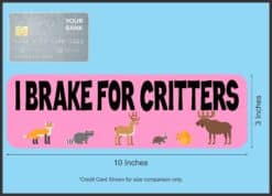 10 inch x 3 inch I Brake for Critters Sticker
