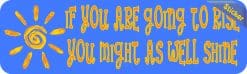 Alternative view of 10in x 3in If You Are Going to Rise You Might as Well Shine Sticker