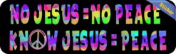 10in x 3in Colorful No Jesus No Peace Bumper Sticker