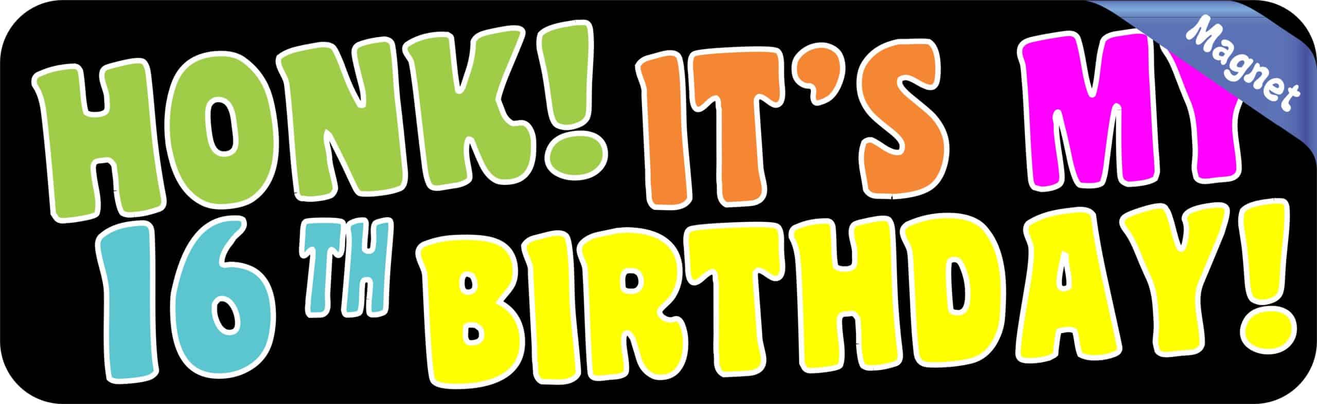 10in x 3in Honk! It's My 16th Birthday Magnet