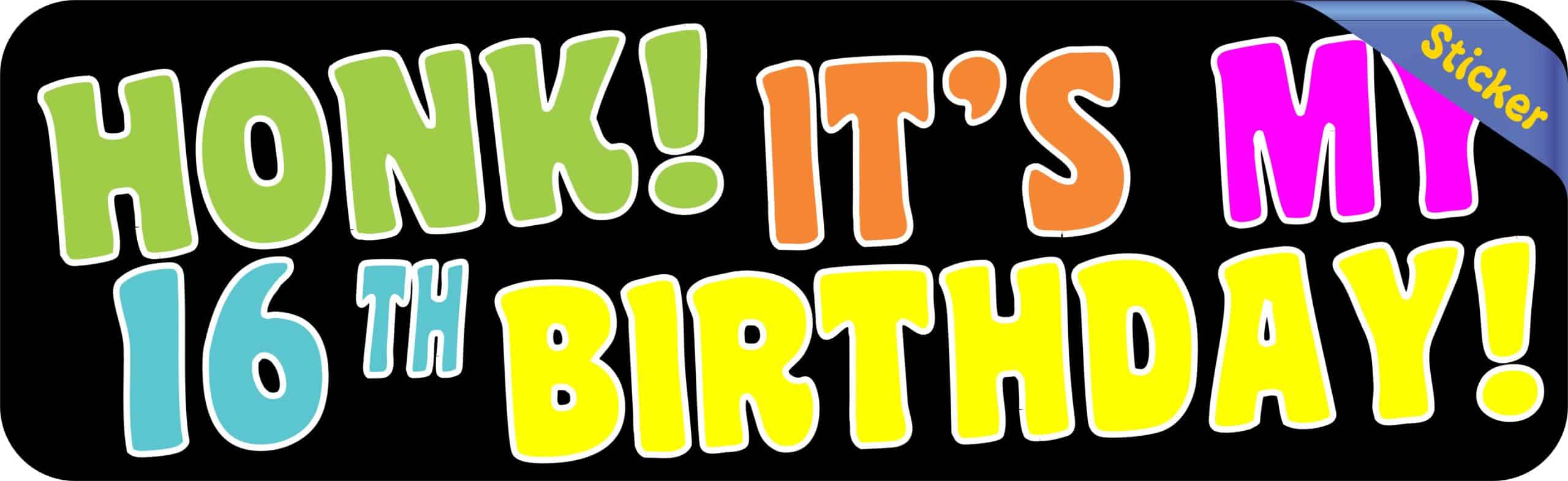 10in x 3in Honk! It's My 16th Birthday Bumper Sticker